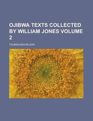 Book cover for Ojibwa Texts Collected by William Jones Volume 2