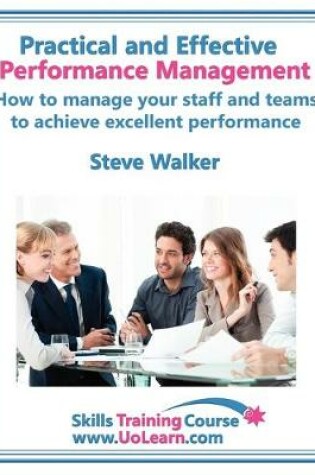 Cover of Practical and Effective Performance Management - How Excellent Leaders Manage and Improve Their Staff, Employees and Teams by Evaluation, Appraisal and Leadership for Top Performance and Career Development