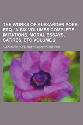 Cover of The Works of Alexander Pope, Esq. in Six Volumes Complete; Imitations, Moral Essays, Satires, Etc Volume 2