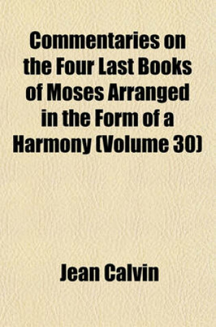 Cover of Commentaries on the Four Last Books of Moses Arranged in the Form of a Harmony (Volume 30)