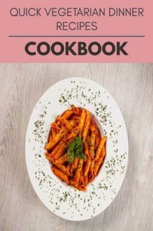 Cover of Quick Vegetarian Dinner Recipes Cookbook