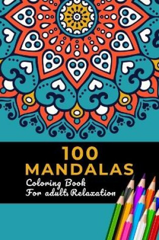 Cover of 100 Mandalas Coloring Book For Adult Relaxation