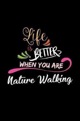 Cover of Life Is Better When You Are Nature Walking