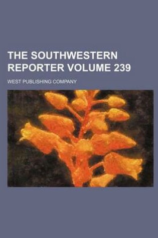 Cover of The Southwestern Reporter Volume 239