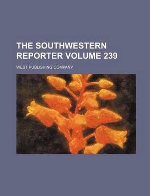 Book cover for The Southwestern Reporter Volume 239