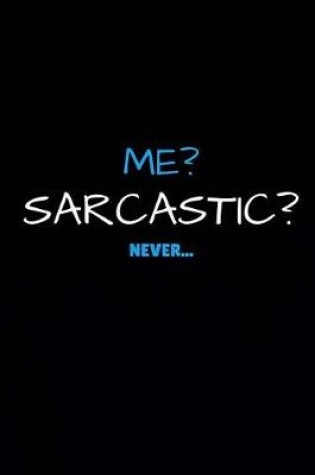 Cover of Me? Sarcastic? Never...