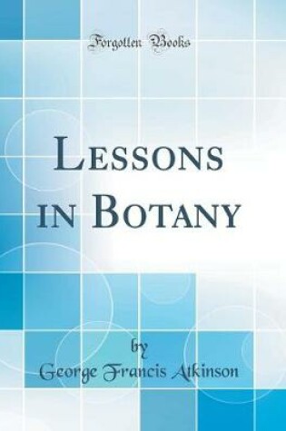 Cover of Lessons in Botany (Classic Reprint)