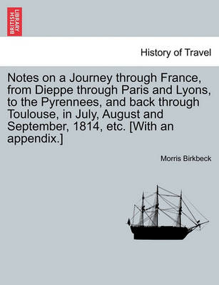 Book cover for Notes on a Journey Through France, from Dieppe Through Paris and Lyons, to the Pyrennees, and Back Through Toulouse, in July, August and September, 1814, Etc. [With an Appendix.] Fifth Edition.