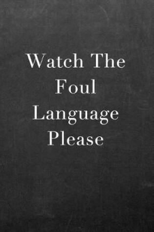 Cover of Watch the Foul Language Please