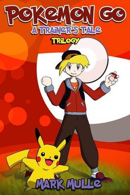 Book cover for A Trainer's Tale Trilogy (an Unofficial Pokemon Go Diary Book for Kids Ages 6 - 12 (Preteen)