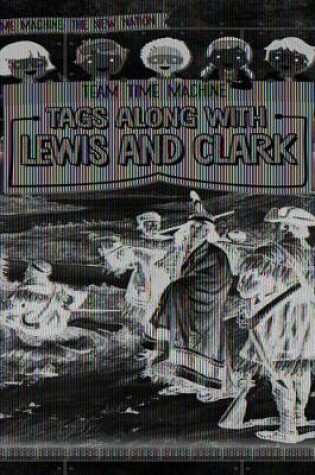 Cover of Team Time Machine Tags Along with Lewis and Clark