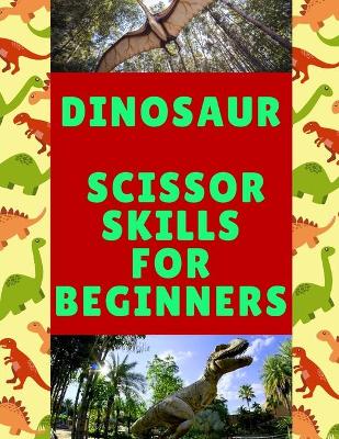 Book cover for Dinosaur Scissor Skills For Beginners