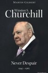 Book cover for Winston S. Churchill: Never Despair, 1945-1965