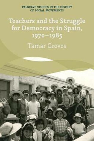 Cover of Teachers and the Struggle for Democracy in Spain, 1970-1985