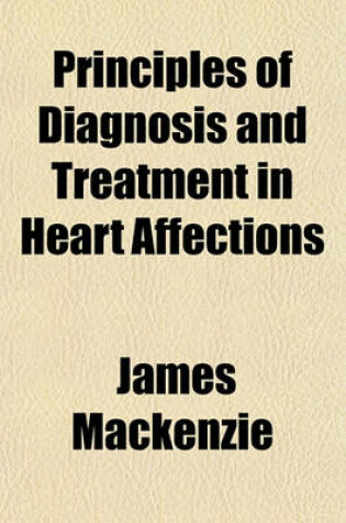 Cover of Principles of Diagnosis and Treatment in Heart Affections