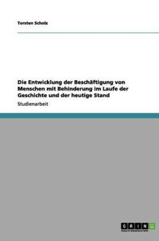 Cover of Die Entwicklung Der Beschaftigung Von Menschen Mit Behinderung Im Laufe Der Geschichte Und Der Heutige Stand