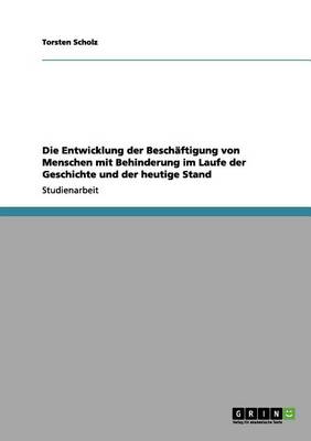 Book cover for Die Entwicklung Der Beschaftigung Von Menschen Mit Behinderung Im Laufe Der Geschichte Und Der Heutige Stand