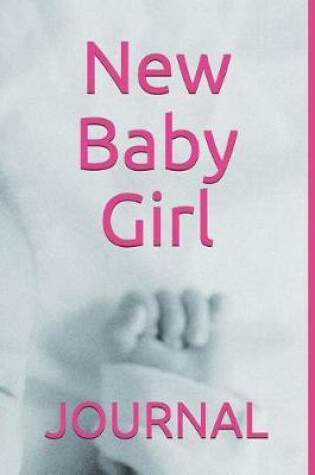 Cover of New Baby Girl Journal, Blank Lined Notebook