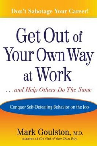 Cover of Get Out of Your Own Way at Work... and Help Others Do the Same