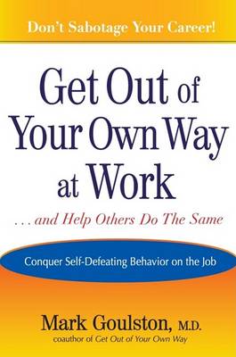 Book cover for Get Out of Your Own Way at Work... and Help Others Do the Same