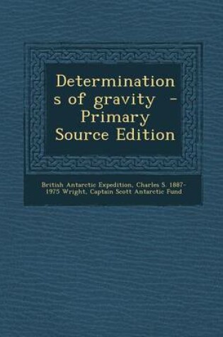 Cover of Determinations of Gravity - Primary Source Edition