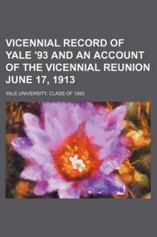 Cover of Vicennial Record of Yale '93 and an Account of the Vicennial Reunion June 17, 1913