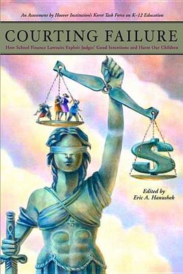 Book cover for Courting Failure: How School Finance Lawsuits Exploit Judges' Good Intentions and Harm Our Children