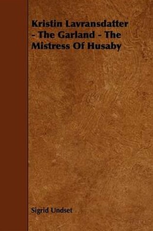 Cover of Kristin Lavransdatter - The Garland - The Mistress of Husaby