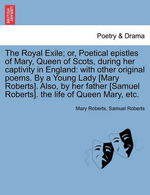 Book cover for The Royal Exile; Or, Poetical Epistles of Mary, Queen of Scots, During Her Captivity in England