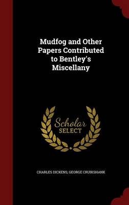 Book cover for Mudfog and Other Papers Contributed to Bentley's Miscellany