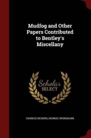 Cover of Mudfog and Other Papers Contributed to Bentley's Miscellany