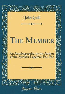 Book cover for The Member: An Autobiography, by the Author of the Ayrshire Legatees, Etc, Etc (Classic Reprint)