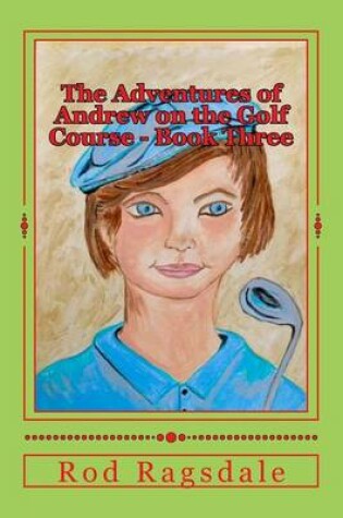 Cover of The Adventures of Andrew on the Golf Course Book Three