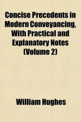 Cover of Concise Precedents in Modern Conveyancing, with Practical and Explanatory Notes (Volume 2)