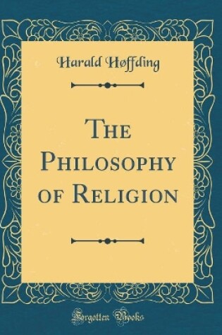 Cover of The Philosophy of Religion (Classic Reprint)