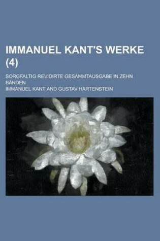 Cover of Immanuel Kant's Werke; Sorgfaltig Revidirte Gesammtausgabe in Zehn Banden (4)