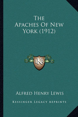 Book cover for The Apaches of New York (1912) the Apaches of New York (1912)