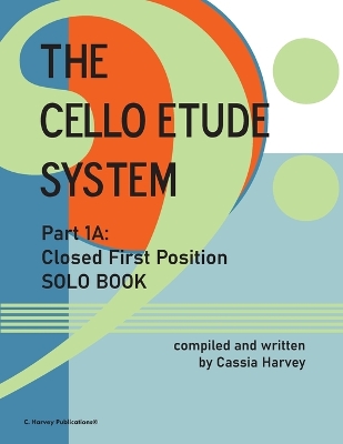 Book cover for The Cello Etude System, Part 1A; Closed First Position, Solo Book