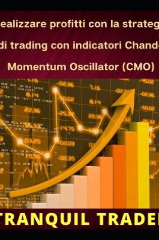 Cover of Realizzare profitti con la strategia di trading con indicatori Chande Momentum Oscillator (CMO)
