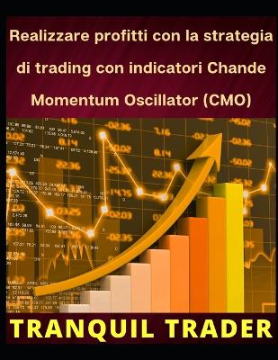 Book cover for Realizzare profitti con la strategia di trading con indicatori Chande Momentum Oscillator (CMO)