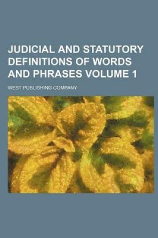 Cover of Judicial and Statutory Definitions of Words and Phrases Volume 1