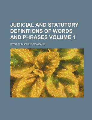 Book cover for Judicial and Statutory Definitions of Words and Phrases Volume 1