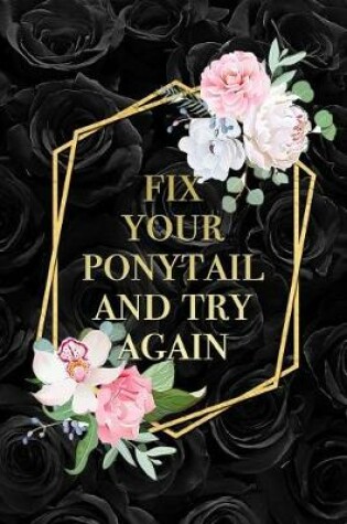 Cover of Fix Your Ponytail And Try Again