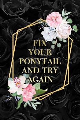Book cover for Fix Your Ponytail And Try Again