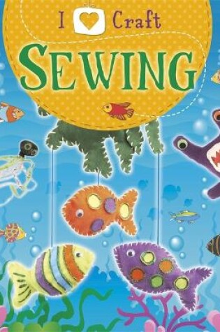 Cover of I Love Craft: Sewing