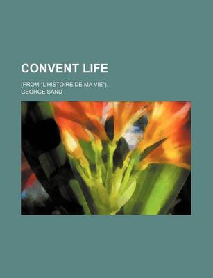 Book cover for Convent Life; (From L'Histoire de Ma Vie).