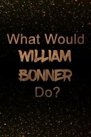 Cover of What Would William Bonner Do?