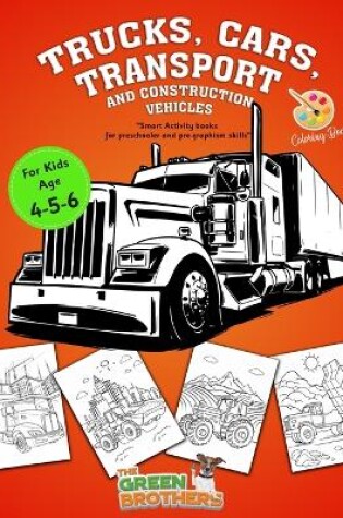 Cover of Trucks cars transport and construction vehicles coloring book for kids age 4 - 5 - 6