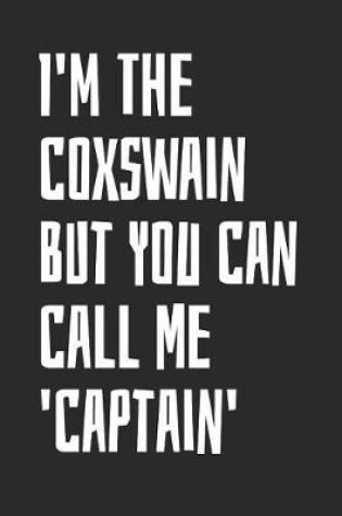 Cover of I'm The Coxswain But You Can Call Me 'Captain'