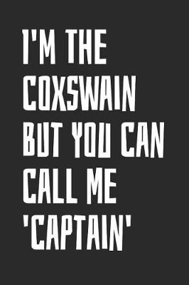 Book cover for I'm The Coxswain But You Can Call Me 'Captain'